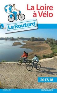 Le Routard à vélo et son édition 2017-2018 de La Loire à vélo